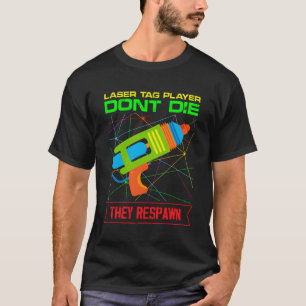 Laser Tag Player Don'T Die They Respawn T-Shirt