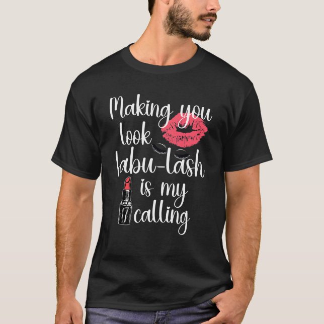 Lash Artist Fabu Lash for Make Up Artist T-Shirt (Front)