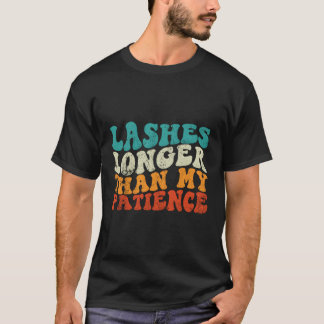 Lashes Longer Than My Patience Lash Tech Lash T-Shirt