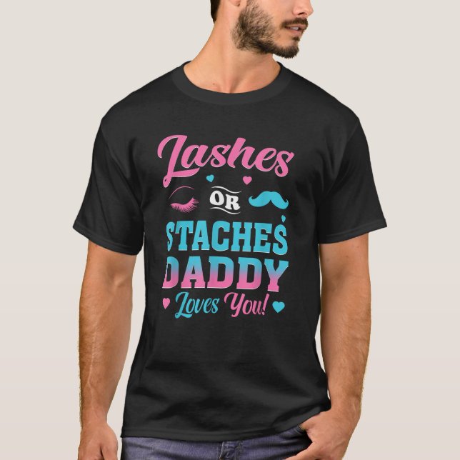 Lashes Or Staches Daddy Loves You Gender Reveal Fa T-Shirt (Front)