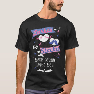 Lashes or Staches Your Cousin Loves You Gender Rev T-Shirt