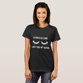 lashes so long I cant see my haters girlfriend T-Shirt