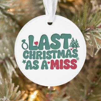 Last Christmas As A Miss Bride To Be Engagement Ornament