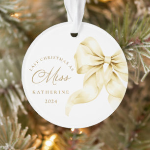 Last Christmas as a Miss - Gold Bow Acrylic Ornament