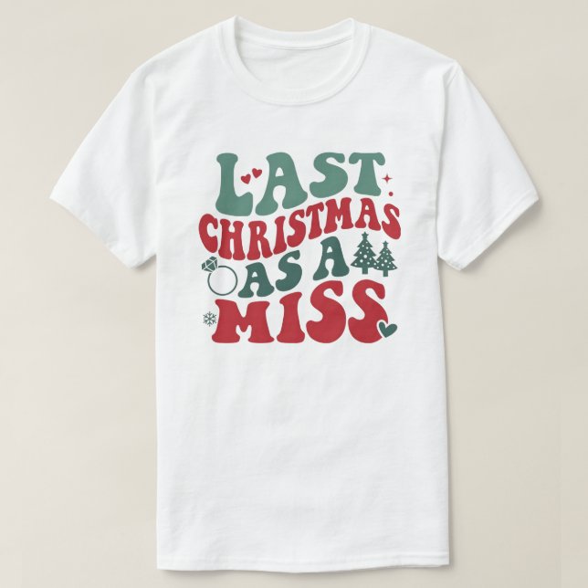 Last Christmas As A Miss T-Shirt (Design Front)