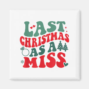 Last Christmas As A Miss Women Engaged Engagement Magnet