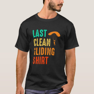 Last Clean Gliding Paraglider Paragliding Skydiv T-Shirt