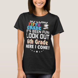 Last Day 5th Grade Look Out 6th Here I Come So Lon T-Shirt
