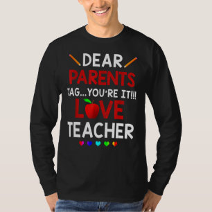 Last Day Dear Parents Tag You're It Love Teachers T-Shirt