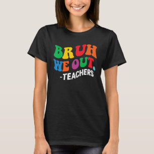 Last Day End Of School Year Summer Bruh We Out Tea T-Shirt
