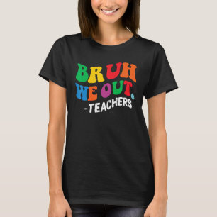 Last Day End Of School Year Summer Bruh We Out Tea T-Shirt