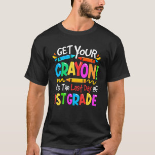 Last Day Of 1st Grade Get Your Cray On Teacher St T-Shirt