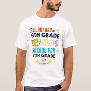 Last Day Of 6TH GRADE I Am 12 Years Old Ready 7TH T-Shirt