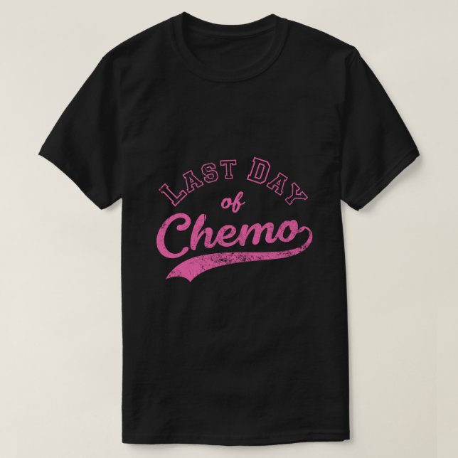 Last Day Of Chemo - Pink Breast Cancer Fighter T-Shirt (Design Front)
