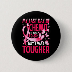 Last Day Of Chemo Was Tough Breast Cancer Awarenes 6 Cm Round Badge