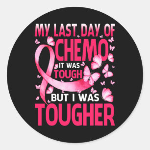 Last Day Of Chemo Was Tough Breast Cancer Awarenes Classic Round Sticker