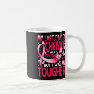 Last Day Of Chemo Was Tough Breast Cancer Awarenes Coffee Mug