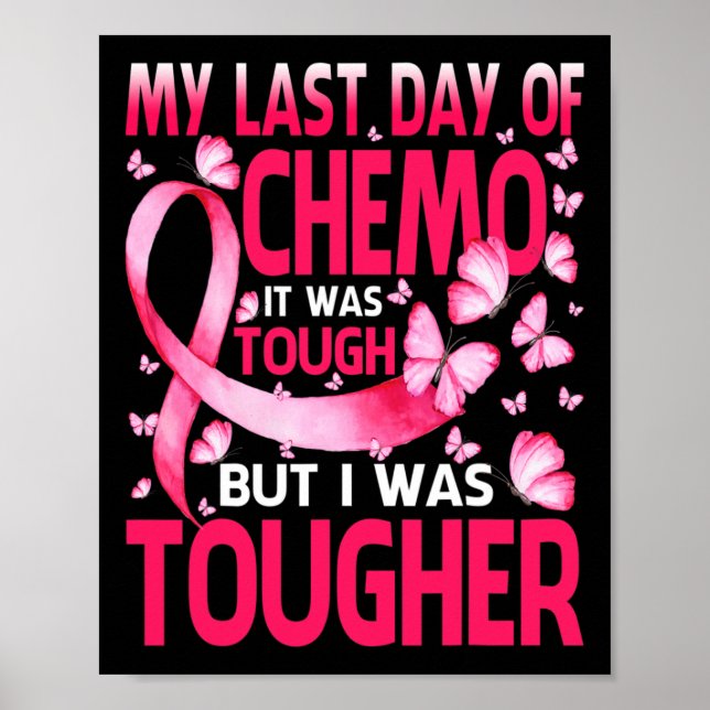 Last Day Of Chemo Was Tough Breast Cancer Awarenes Poster (Front)