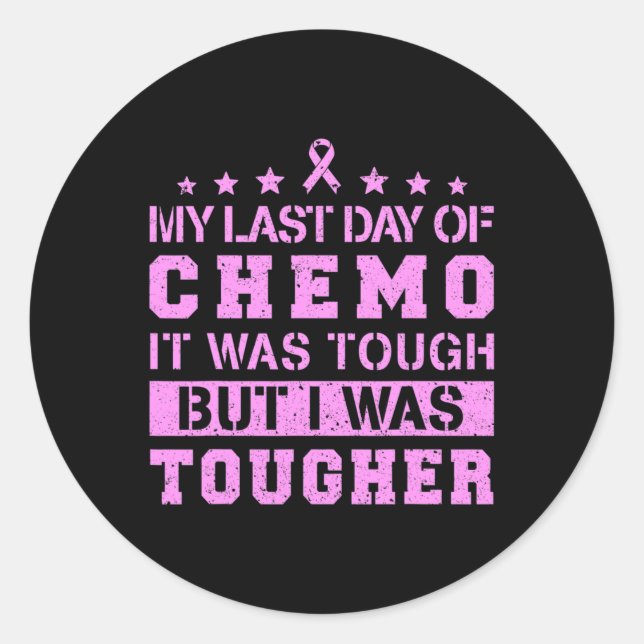 Last Day Of Chemo Was Tough But I Was Tougher  Classic Round Sticker (Front)