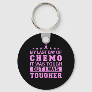 Last Day Of Chemo Was Tough But I Was Tougher Key Ring