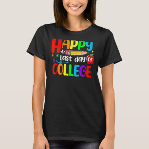 Last Day Of College Graduation 2022 Teacher Stude T-Shirt