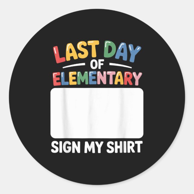 Last Day Of Elementary Sign My Tee Funny Last Day  Classic Round Sticker (Front)