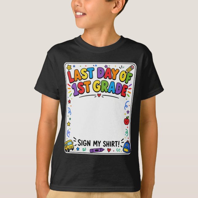 Last Day of First Grade Sign My Shirt (Front)