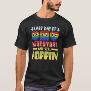 Last Day Of Headstart And Still Poppin Pop Fidget T-Shirt