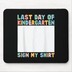 Last Day Of Kindergarten Sign My Shirt Kids End Of Mouse Mat