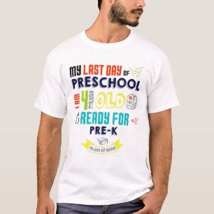 Last Day Of Preschool I Am 4 Years Old Ready PRE-K T-Shirt
