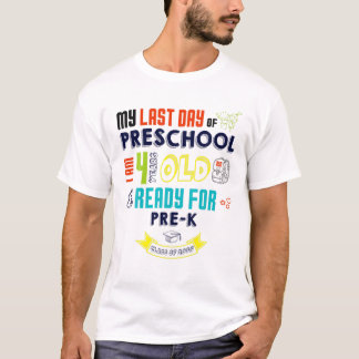 Last Day Of Preschool I Am 4 Years Old Ready PRE-K T-Shirt