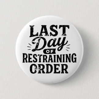 Last Day of Restraining Order Black Print 6 Cm Round Badge