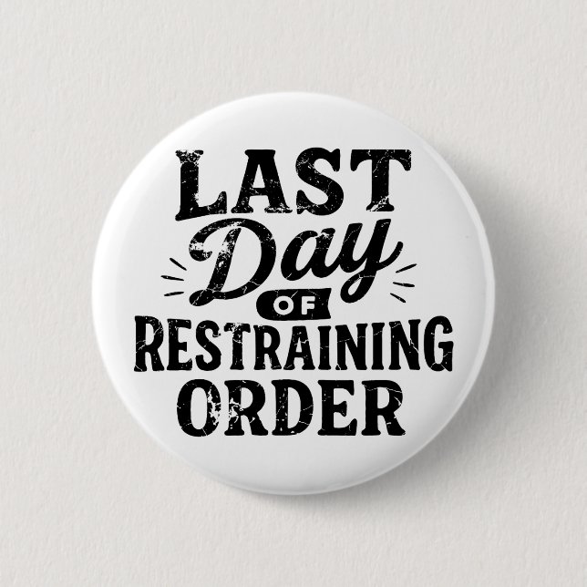Last Day of Restraining Order Black Print 6 Cm Round Badge (Front)
