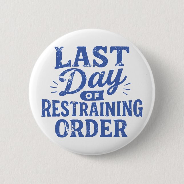 Last Day of Restraining Order Blue Print 6 Cm Round Badge (Front)