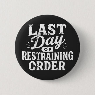 Last Day of Restraining Order White Print 6 Cm Round Badge