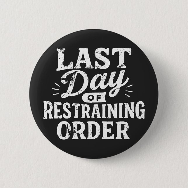 Last Day of Restraining Order White Print 6 Cm Round Badge (Front)