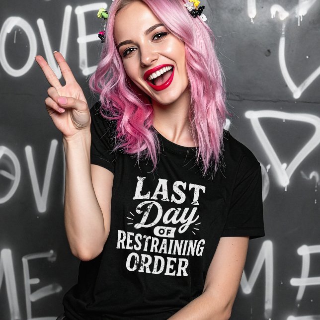 Last Day of Restraining Order White Print T-Shirt (Creator Uploaded)