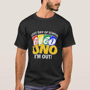 Last Day Of School 2021 Uno I'm Out! Style Graduat T-Shirt