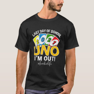 Last Day Of School 2021 Uno I'm Out! Teacher Life T-Shirt