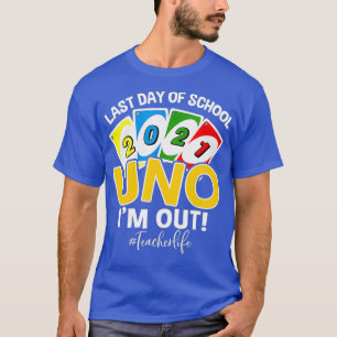 Last day of school 2021 Uno Im out teacherlife T-Shirt