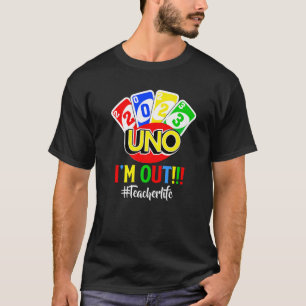 Last Day Of School 2023 Uno I'm Ou Teacher Life T-Shirt