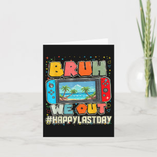 Last Day Of School Bruh We Out Summer Video Game P Card
