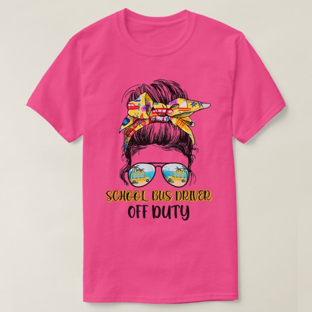 Last Day Of School Bus Driver Off Duty Messy Bun S T-Shirt (Design Front)