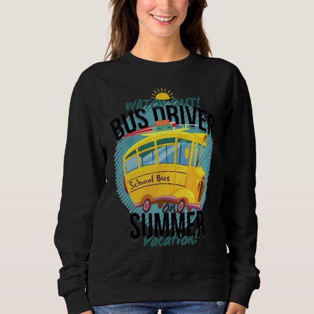 Last Day Of School Bus Driver Summer Vacation Sweatshirt (Front)