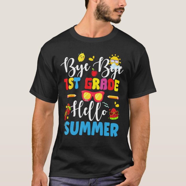 Last Day Of School Bye 1st Grade Hello Summer Teac T-Shirt (Front)