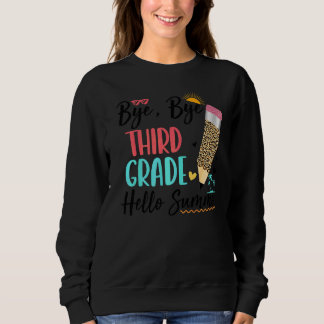 Last Day Of School Bye Bye 3rd Grade Hello Summer  Sweatshirt