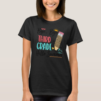 Last Day Of School Bye Bye 3rd Grade Hello Summer  T-Shirt