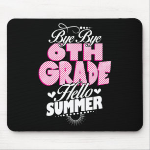 Last Day Of School Bye Bye 6th Grade Hello Summer Mouse Mat