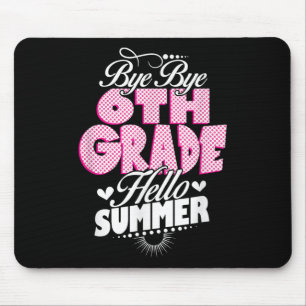 Last Day Of School Bye Bye 6th Grade Hello Summer Mouse Mat