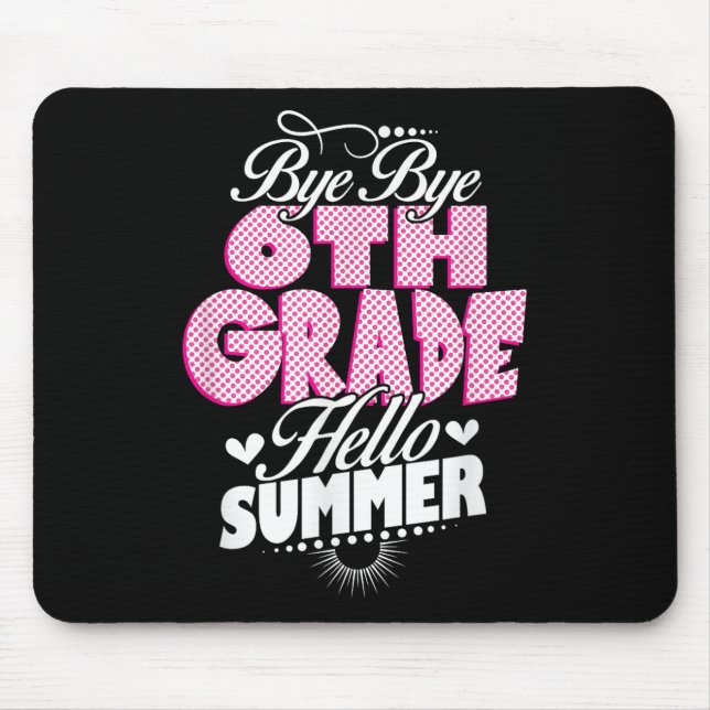 Last Day Of School Bye Bye 6th Grade Hello Summer  Mouse Mat (Front)